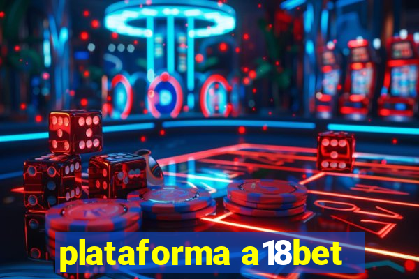 plataforma a18bet